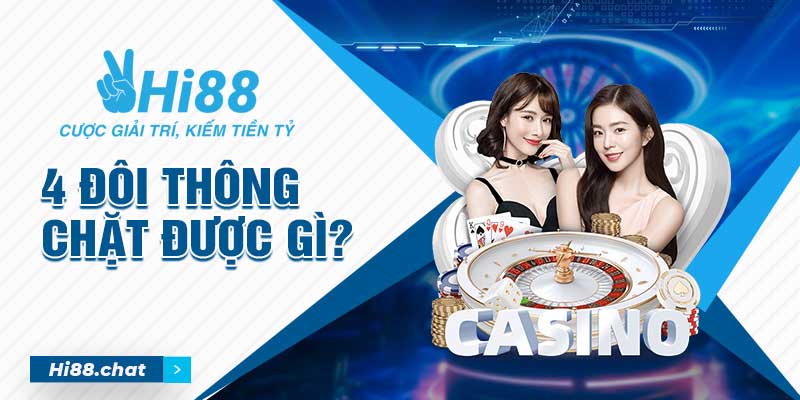 4 đôi thông chặt được gì? Mẹo ăn lớn khi có 4 đôi thông 4 4 đôi thông